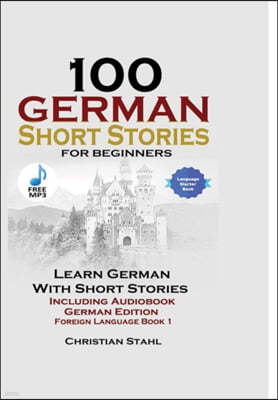 100 German Short Stories for Beginners Learn German with Stories Including Audiobook German Edition Foreign Language Book 1