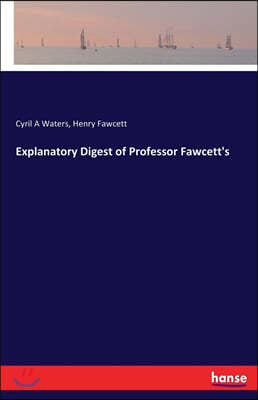 Explanatory Digest of Professor Fawcett's