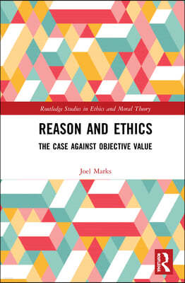 Reason and Ethics: The Case Against Objective Value