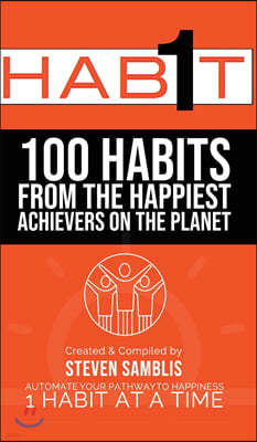 1 Habit: 100 Habits From the World's Happiest Achievers