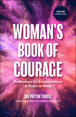 The Woman's Book of Courage: Meditations for Empowerment & Peace of Mind (Empowering Affirmations, Daily Meditations, Encouraging Gift for Women)