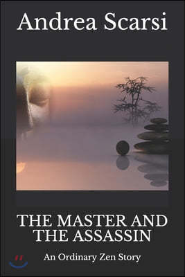 The Master And The Assassin: An Ordinary Zen Story