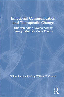 Emotional Communication and Therapeutic Change: Understanding Psychotherapy Through Multiple Code Theory