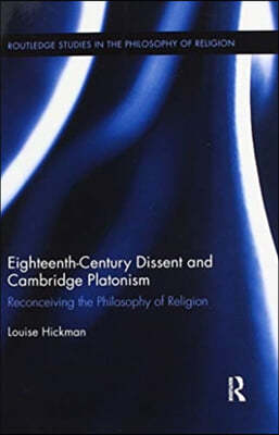 Eighteenth-Century Dissent and Cambridge Platonism: Reconceiving the Philosophy of Religion