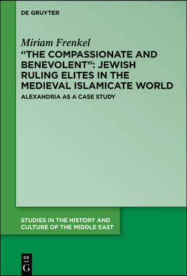 "The Compassionate and Benevolent" Jewish Ruling Elites in the Medieval Islamicate World: Alexandria as a Case Study