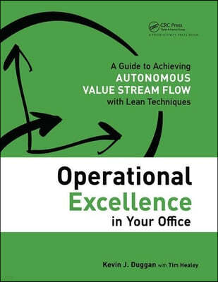 Operational Excellence in Your Office: A Guide to Achieving Autonomous Value Stream Flow with Lean Techniques