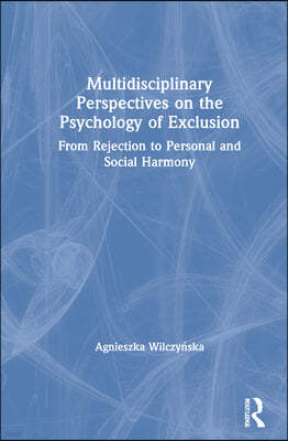 Multidisciplinary Perspectives on the Psychology of Exclusion: From Rejection to Personal and Social Harmony
