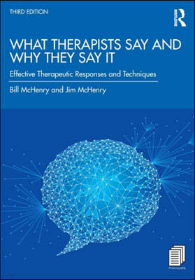 What Therapists Say and Why They Say It: Effective Therapeutic Responses and Techniques