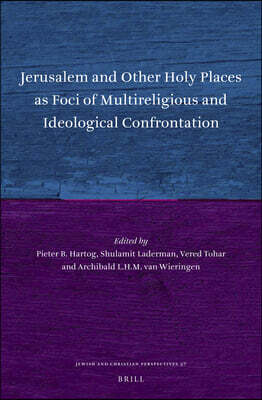 Brill Jerusalem and Other Holy Places as Foci of Multireligious and Ideological Confrontation