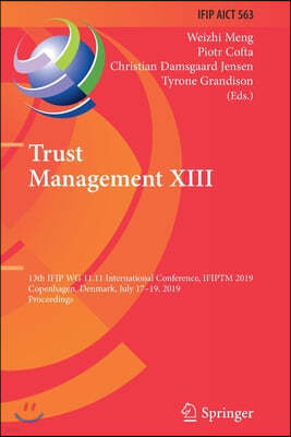 Trust Management XIII: 13th Ifip Wg 11.11 International Conference, Ifiptm 2019, Copenhagen, Denmark, July 17-19, 2019, Proceedings