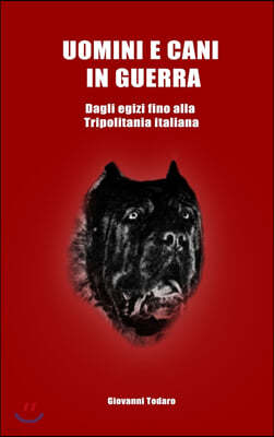 Uomini e cani in guerra - Dagli egizi fino alla Tripolitania italiana