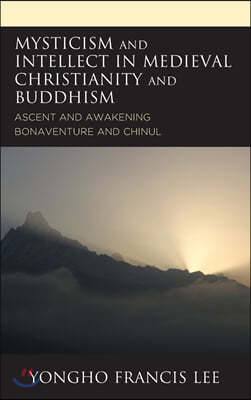 Mysticism and Intellect in Medieval Christianity and Buddhism: Ascent and Awakening in Bonaventure and Chinul