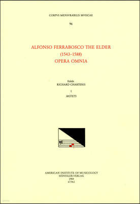 CMM 96 Alfonso Ferrabosco the Elder (1543-1588), Opera Omnia, Edited by Richard Charteris in 9 Volumes. Vol. I Motets: Volume 96