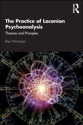 The Practice of Lacanian Psychoanalysis: Theories and Principles