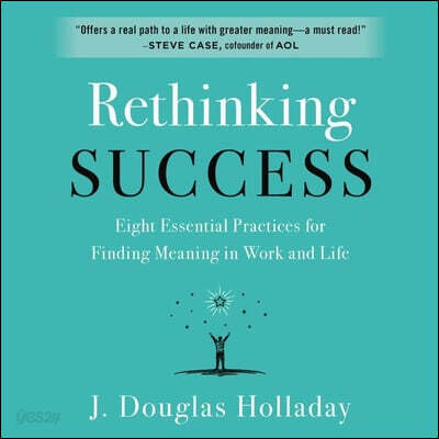 Rethinking Success: Eight Essential Practices for Finding Meaning in Work and Life