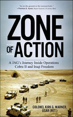 Zone of Action: A JAG's Journey Inside Operations Cobra II and Iraqi Freedom