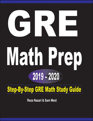 GRE Math Prep 2019 - 2020: Step-By-Step GRE Math Study Guide