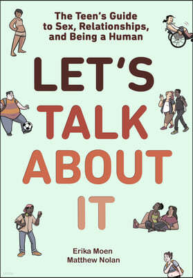 Let's Talk about It: The Teen's Guide to Sex, Relationships, and Being a Human (a Graphic Novel)