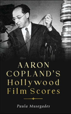 Aaron Copland's Hollywood Film Scores