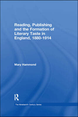 Reading, Publishing and the Formation of Literary Taste in England, 1880-1914