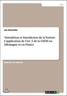 'Extradition et Interdiction de la Torture: L'application de l'art. 3 de la CEDH en Allemagne et en France