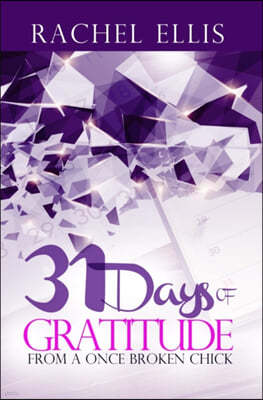 31 Days of Gratitude from a Once Broken Chick: Thanking Your Way Back to Whole Volume 1