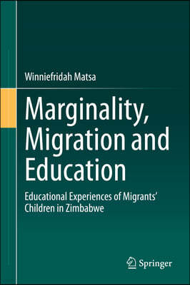 Marginality, Migration and Education: Educational Experiences of Migrants' Children in Zimbabwe