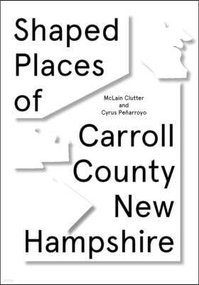 Shaped Places of Carroll County, New Hampshire: Of Carroll County New Hampshire