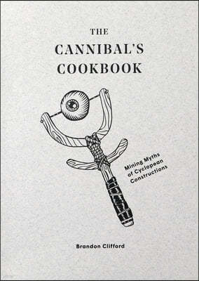 The Cannibal's Cookbook: Mining Myths of Cyclopean Constructions