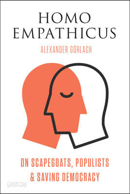 Homo Empathicus: On Scapegoats, Populists, and Saving Democracy