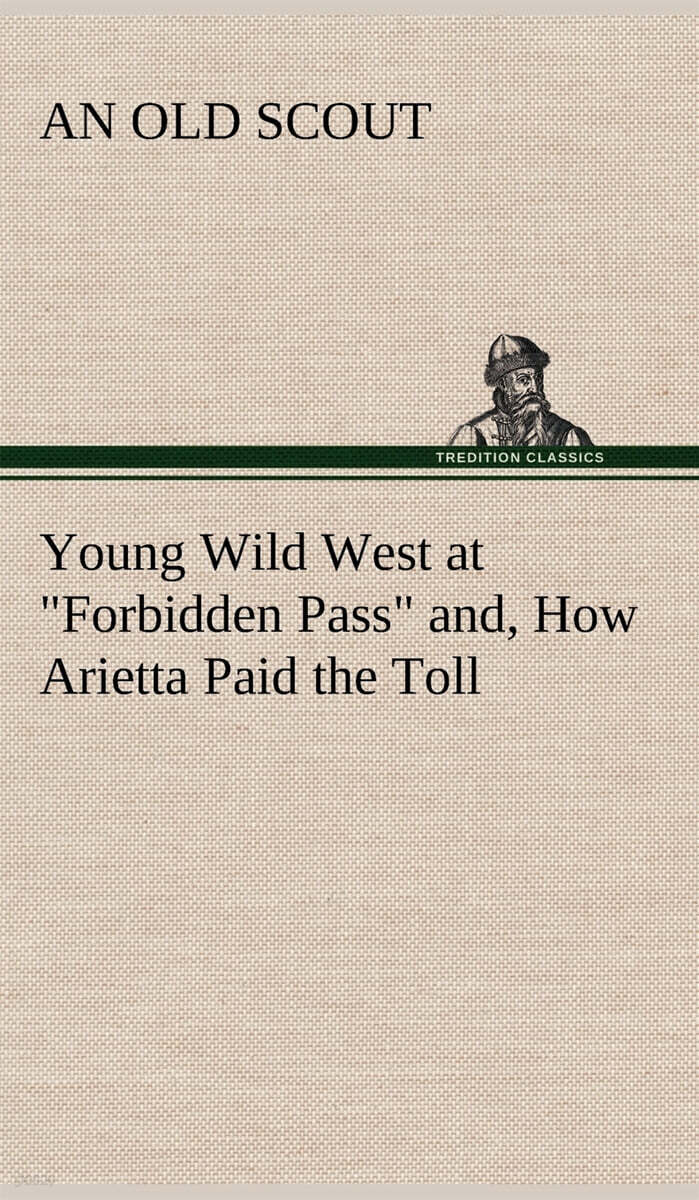 Young Wild West at "Forbidden Pass" and, How Arietta Paid the Toll