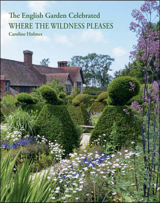 Where the Wildness Pleases: The English Garden Celebrated