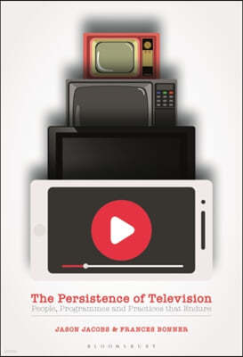 The Persistence of Television: People, Programmes and Practices That Endure