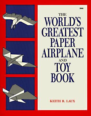 The World's Greatest Paper Airplane and Toy Book