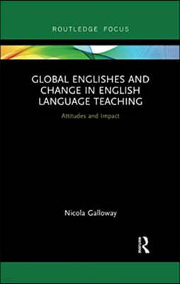 Global Englishes and Change in English Language Teaching: Attitudes and Impact