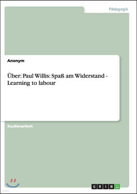 ?ber: Paul Willis: Spa? Am Widerstand - Learning to Labour