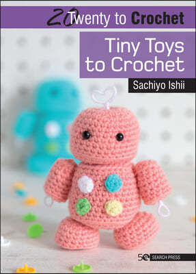 20 to Crochet: Tiny Toys to Crochet