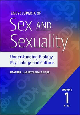 Encyclopedia of Sex and Sexuality: Understanding Biology, Psychology, and Culture [2 Volumes]