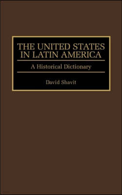 The United States in Latin America: A Historical Dictionary