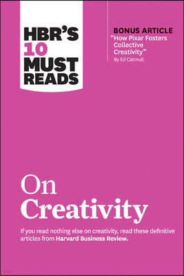 Hbr's 10 Must Reads on Creativity (with Bonus Article How Pixar Fosters Collective Creativity by Ed Catmull)