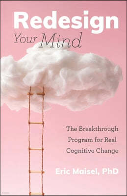 Redesign Your Mind: The Breakthrough Program for Real Cognitive Change (Counseling & Psychology, Control Your Mind)