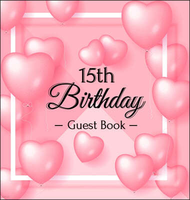 15th Birthday Guest Book: Keepsake Gift for Men and Women Turning 15 - Hardback with Funny Pink Balloon Hearts Themed Decorations & Supplies, Pe