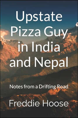 Upstate Pizza Guy in India and Nepal: Notes from a Drifting Road