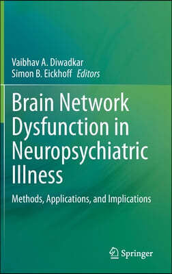 Brain Network Dysfunction in Neuropsychiatric Illness: Methods, Applications, and Implications