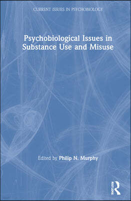 Psychobiological Issues in Substance Use and Misuse