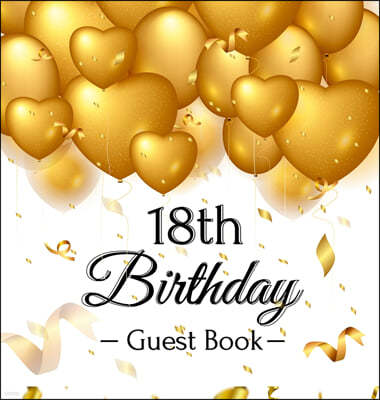 18th Birthday Guest Book: Keepsake Gift for Men and Women Turning 18 - Hardback with Funny Gold Balloon Hearts Themed Decorations and Supplies,