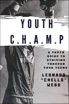 Youth C.H.A.M.P.: A Youth Guide to Striving Through Your Teens