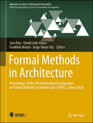 Formal Methods in Architecture: Proceedings of the 5th International Symposium on Formal Methods in Architecture (5fma), Lisbon 2020