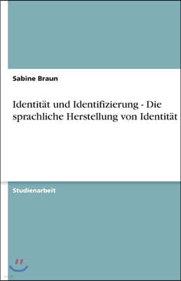 Identit?t und Identifizierung - Die sprachliche Herstellung von Identit?t