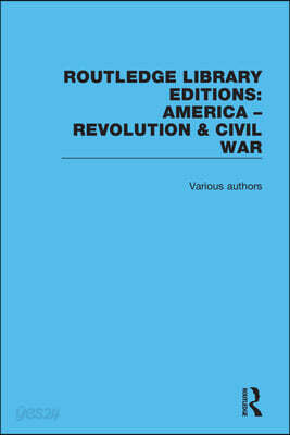 Routledge Library Editions: America: Revolution and Civil War